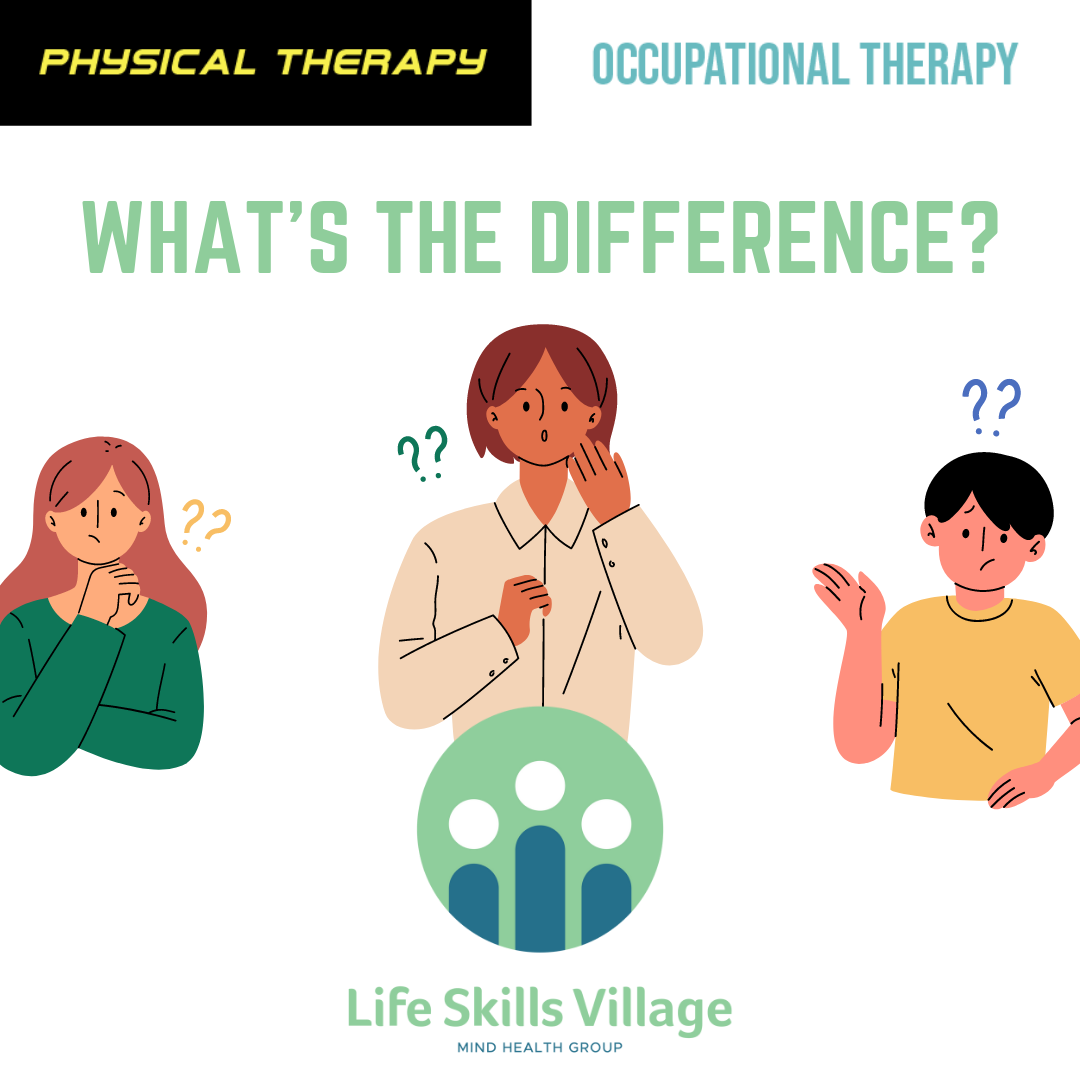 Physical Therapy And Occupational Therapy What Are The Differences Life Skills Village